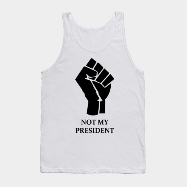 NOT MY PRESIDENT Tank Top by colormecolorado